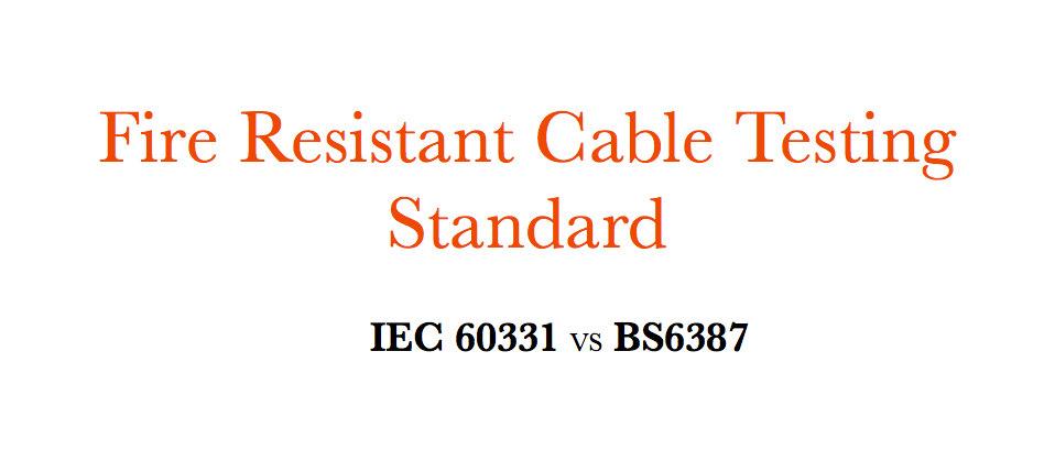 आगो प्रतिरोधी केबल परीक्षण मानक- IEC 60331 बनाम BS6387